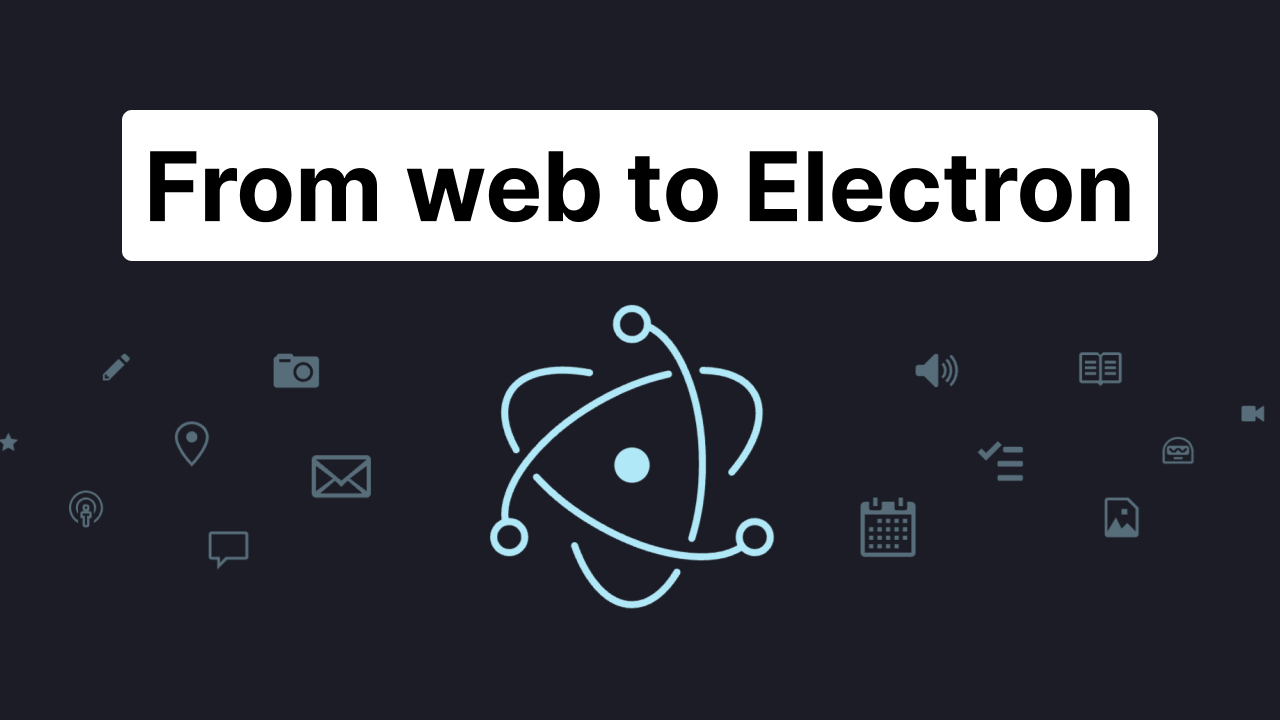 From web to Electron, lessons learned