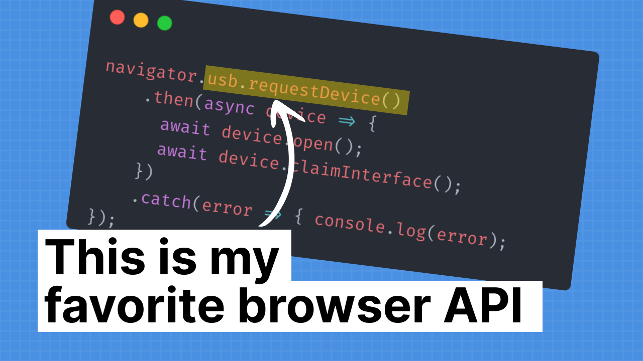WebUSB is my favorite browser API